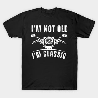 I'm Not Old I'm Classic - Classic Motorcycle Design T-Shirt